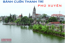 Phú Xuyên và bánh cuốn Thanh Trì: Hương vị truyền thống, gần gũi từng bữa ăn