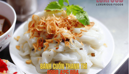 Vì sao bánh cuốn Thanh Trì được yêu thích qua nhiều thế hệ?
